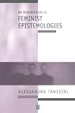 An Introduction to Feminist Epistemologies (Introducing Philosophy)