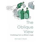 The Oblique View: Cardiology from a Different Angle by Michael S., M.D. Norell