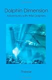 Dolphin Dimension: Adventures with Wild Dolphins