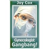 Gynecologist Gangbang! (Explicit Doctor Patient Orgasm Orgy Erotica)di Joy Cox