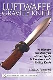 Luftwaffe Gravity Knife: A History And Analysis of the Flyer's And Paratrooper's Utility Knife