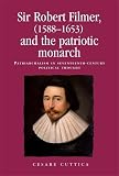 Sir Robert Filmer (1588-1653) and the patriotic monarch : patriarchalism in seventeenth-century political thought