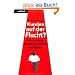 Kunden auf der Flucht? - Wie Sie loyale Kunden gewinnen und halten (Nominiert f�r den Preis: Trainerbuch des Jahres 2010 von managementbuch.de und der German Speakers Association e. V. )