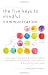The Five Keys to Mindful Communication: Using Deep Listening and Mindful Speech to Strengthen Relationships, Heal Conflicts, and Accomplish Your Goals