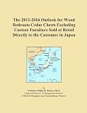 The 2011-2016 Outlook for Wood Bedroom Cedar Chests Excluding Custom Furniture Sold at Retail Directly to the Customer in Japan
