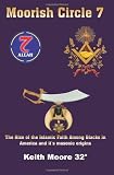 Moorish Circle 7: The Rise of the Islamic Faith Among Blacks in America and its masonic origins