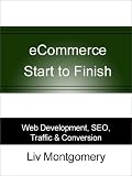 eCommerce Start to Finish: Web Development, SEO, Traffic & Conversion