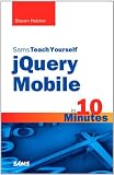 Sams Teach Yourself JQuery Mobile in 10 Minutes (Sams Teach Yourself...in 10 Minutes)