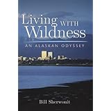 living with wildness an alaskan odyssey