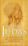 Reading Judas: The Truth Behind the Notorious Gospel of Judas Iscariot