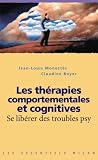 Les th�rapies comportementales et cognitives : Se lib�rer des troubles psy