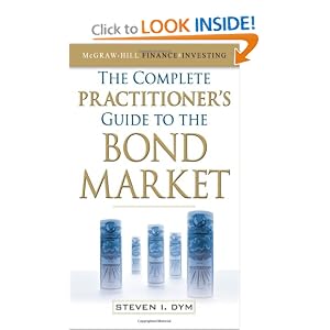 The Complete Practitioner's Guide to the Bond Market (McGraw-Hill Finance and Investing) by Steven Dym