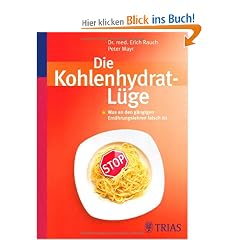 Die Kohlenhydrat-L�ge: Was an den g�ngigen Ern�hrungslehren falsch ist
