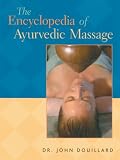 The Encyclopedia of Ayurvedic Massage