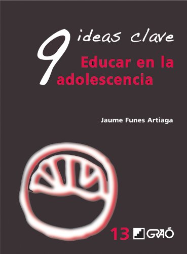 9 Ideas Clave. Educar en la adolescencia (GRAO - CASTELLANO) (Spanish Edition)