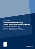 Musik Merchandising aus Konsumentenperspektive: Ein Ansatz zur Erklärung des Konsumentenverhaltens bei Fan-Artikeln von Musikacts (German Edition)