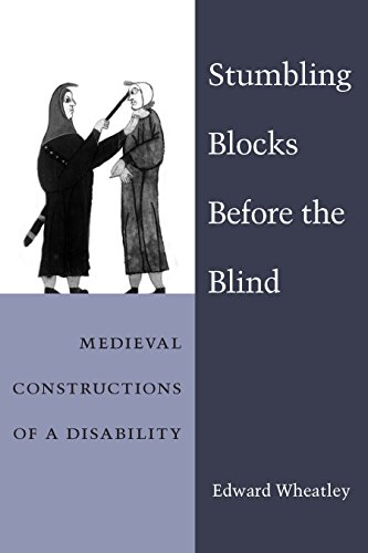 Stumbling Blocks Before the Blind: Medieval Constructions of a Disability (Corporealities: Discourses Of Disability)