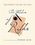 The Poets Guide to Life: The Wisdom of Rilke (Modern Library)