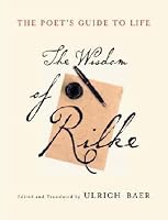 The Poet's Guide to Life: The Wisdom of Rilke (Modern Library)