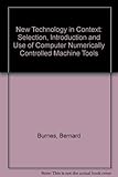 New technology in context : the selection, introduction and use of computer numerically controlled machine tools