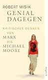 Genial dagegen: Kritisches Denken von Marx bis Michael Moore Genial dagegen: Kritisches Denken von Marx bis Michael Moore