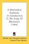 A Mechanical Textbook: Or Introduction To The Study Of Mechanics (1884)