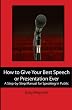 How to Give Your Best Speech or Presentation Ever: A Step-by-Step Manual for Speaking in Public