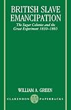 British Slave Emancipation: The Sugar Colonies and the Great Experiment 1830-1865 (Clarendon Paperbacks)
