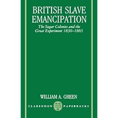 British Slave Emancipation: The Sugar Colonies and the Great Experiment 1830-1865