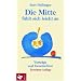 Die Mitte f�hlt sich leicht an: Vortr�ge und Geschichten