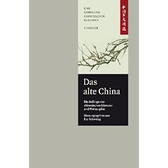 Das alte China. Die Anf�nge der chinesischen Literatur und Philosophie: Eine Anthologie. China-Bibliothek 1