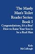 The Manly Man's Toilet Reader Series:  Book I: Congratulations, It's a Boy!  How to Raise Your Son to be a Real Man