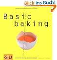 Basic baking: Alles, was man braucht, um einfach gut zu backen (GU Basic cooking)