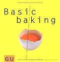 Basic baking: Alles, was man braucht, um einfach gut zu backen (GU Basic cooking)