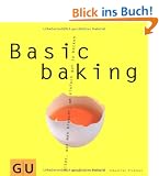 Basic baking: Alles, was man braucht, um einfach gut zu backen (GU Basic cooking)