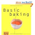 Basic baking: Alles, was man braucht, um einfach gut zu backen (GU Basic cooking)