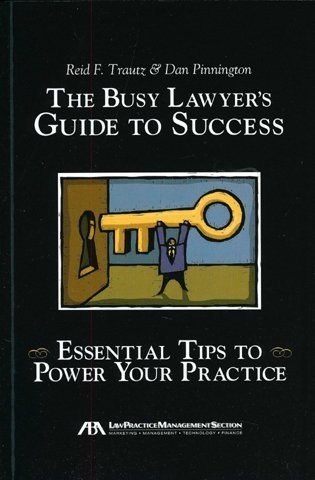 The Busy Lawyer's Guide to Success: Essential Tips to Power Your Practice