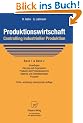 Produktionswirtschaft, Controlling industrieller Produktion, Bd.1/2, Produktionswirtschaft, Controlling industrieller Produktion: Band 1+2: ... Material und Dienstleistungen, Prozesse