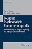 Founding psychoanalysis phenomenologically : phenomenological theory of subjectivity and the psychoanalytic experience
