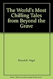 The world's most chilling tales from beyond the grave