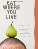 Image of Eat Where You Live: How to FInd and Enjoy Local and Sustainable Food No Matter Where You Live