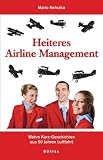 Heiteres Airline Management: Wahre Kurz-Geschichten aus 50 Jahren Luftfahrt