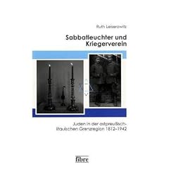 Sabbatleuchter und Kriegerverein: Juden in der ostpreu�isch-litauischen Grenzregion 1812-1942