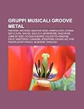 Gruppi musicali groove metal: Pantera, Anthrax, Machine Head, Annihilator, STEMM, Sepultura, Gojira, Soulfly, Nevermore, Mudvayne, Lamb of God (Italian Edition)