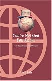 Youre Not God You Know
