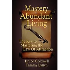 Mastery of Abundant Living "The Key to Mastering the Law of Attraction"
