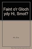 Faint o'r gloch ydy hi, Smot?
