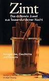 Zimt. Das duftende Juwel aus Tausendundeiner Nacht: Das duftende Juwel aus Tausendundeiner Nacht - Anregendes, Geschichte und Rezepte