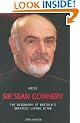Arise Sir Sean Connery: The Biography of Britain's Greatest Living Actor