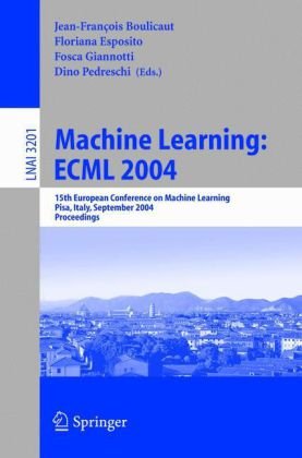 Machine learning: ECML 2004 : 15th European conference on machine learning : Pisa, Italy, September 20-24, 2004 : proceedings. : ECML/PKDD 2004 : 8th European conference on principles and practice of knowledge discovery in databases : Sep 2004, Pisa, Italyの表紙
